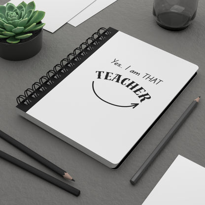 Yes, I am THAT Teacher Spiral Notebook — Funny Teacher Gift Journal