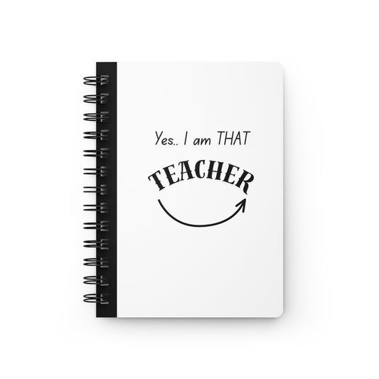 Yes, I am THAT Teacher Spiral Notebook — Funny Teacher Gift Journal