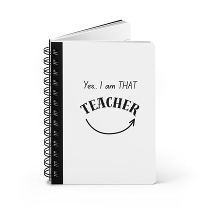 Yes, I am THAT Teacher Spiral Notebook — Funny Teacher Gift Journal